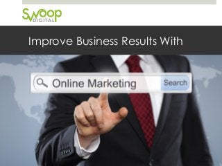 Improve Business Results With
 
