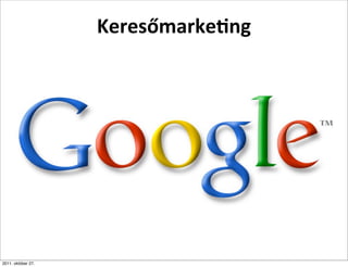 Keresőmarke+ng




2011. október 27.
 