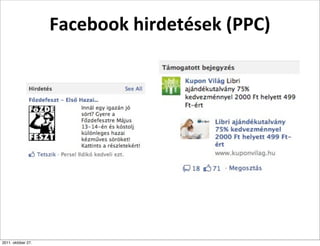 Facebook	
  hirdetések	
  (PPC)




2011. október 27.
 
