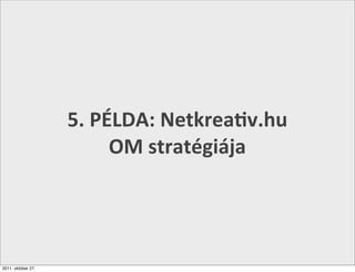 5.	
  PÉLDA:	
  Netkrea+v.hu	
  
                            OM	
  stratégiája




2011. október 27.
 