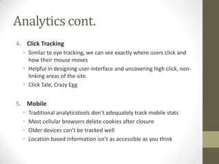 Analytics cont.
4. Click Tracking
  • Similar to eye tracking, we can see exactly where users click and
    how their mous...
