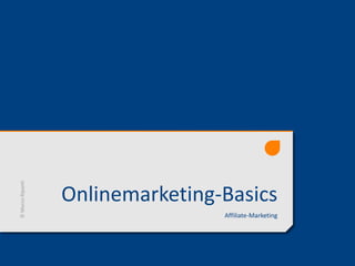 Onlinemarketing-Basics
Affiliate-Marketing
©MarcoRipanti
 