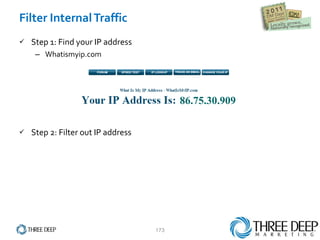Filter Internal Traffic Step 1: Find your IP address Whatismyip.com Step 2: Filter out IP address 86.75.30.909 