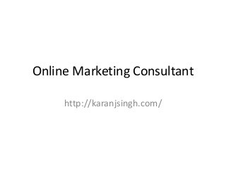 Online Marketing Consultant
http://karanjsingh.com/
 