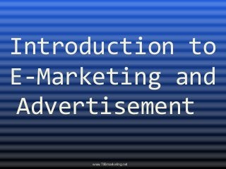 Introduction to
E-Marketing and
 Advertisement

      www.786marketing.net
 