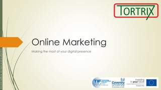 Copyright©2014TortrixLtd.Allrightsreserved
Online Marketing
Making the most of your digital presence
 