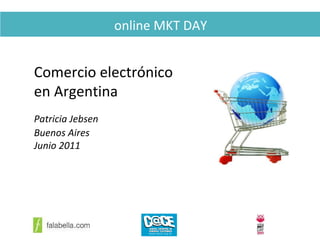 online MKT DAY Comercio electrónico en Argentina Patricia Jebsen Buenos Aires Junio 2011 