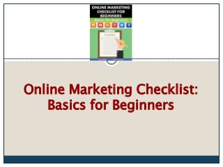 Online Marketing Checklist:
Basics for Beginners
 