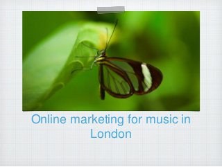 Online marketing for music in 
London 
 