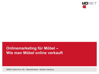 Onlinemarketing für Möbel –
Wie man Möbel online verkauft

HDNET GmbH & Co. KG – Manuel Eckardt – Werther | Hamburg

 