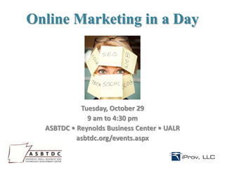 Online Marketing in a Day

Tuesday, October 29
9 am to 4:30 pm
ASBTDC • Reynolds Business Center • UALR
asbtdc.org/events.aspx

 