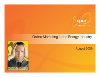Online Marketing in the Energy Industry


                            August 2009




                                  1
 