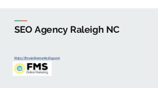 SEO Agency Raleigh NC
https://fmsonlinemarketing.com
 