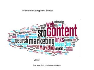 Online marketing New School




          Les 3

         The New School - Online Marketing 2011
 