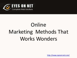 Online
Marketing Methods That
Works Wonders
http://www.eyesonnet.com/

 