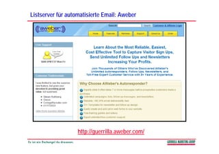 Listserver für automatisierte Email: Aweber




                   http://guerrilla.aweber.com/
                   htt //      ill     b      /
 