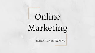 Online
Marketing
EDUCATION & TRAINING
 