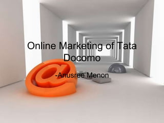 Online Marketing of Tata Docomo -Anusree Menon 