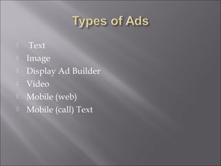     Text
   Image
   Display Ad Builder
   Video
   Mobile (web)
   Mobile (call) Text
 