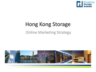 Hong Kong Storage
Online Marketing Strategy
 