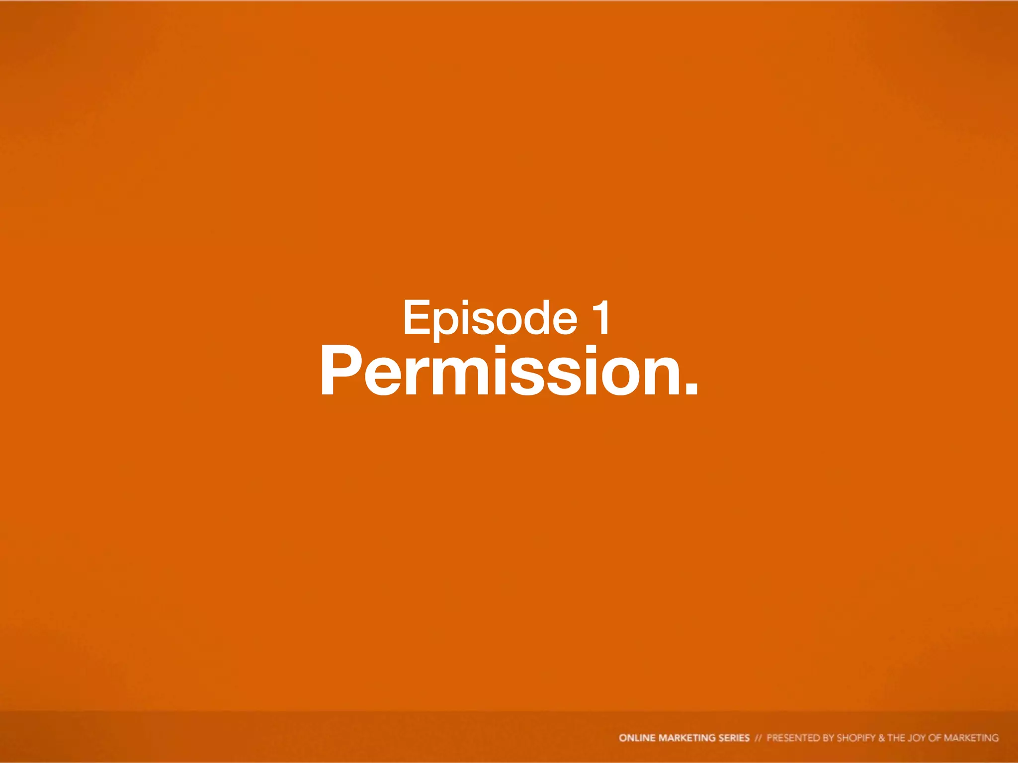 Episode 1
Permission.
 