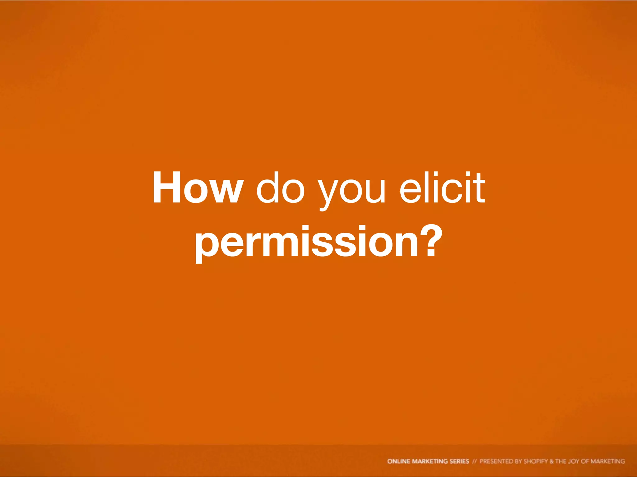 How do you elicit
 permission?
 