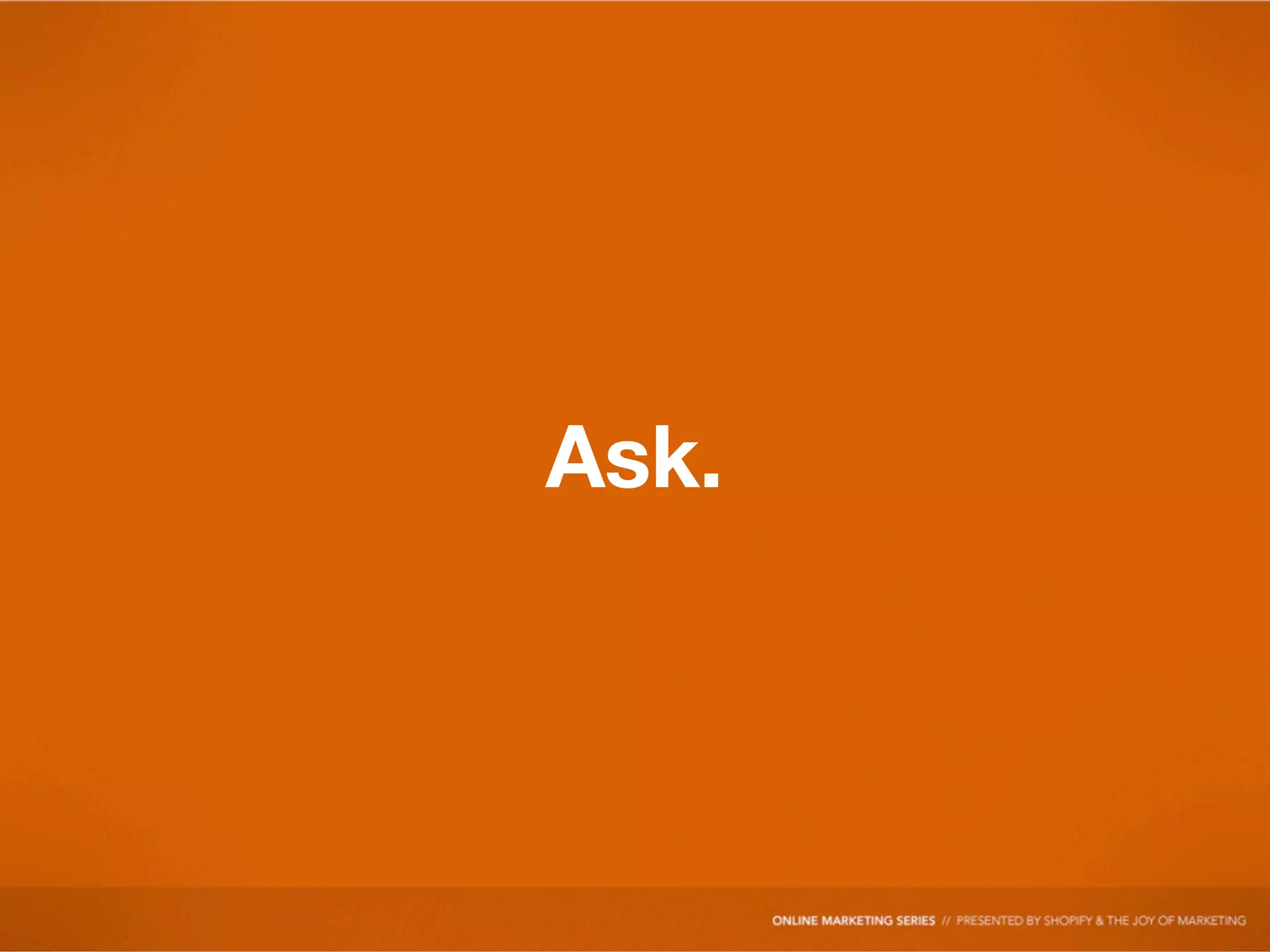 Ask.
 