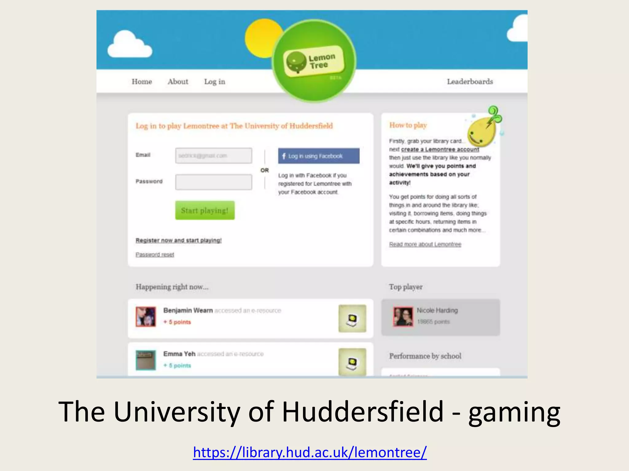 The University of Huddersfield - gaming
          https://library.hud.ac.uk/lemontree/
 