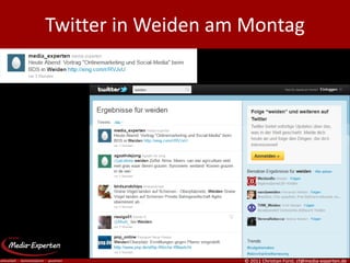 Twitter in Weiden am Montag




                    © 2011 Christian Fürst, cf@media-experten.de
 