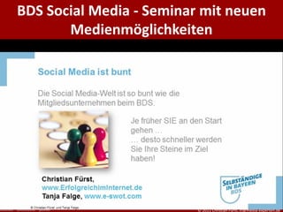 BDS Social Media - Seminar mit neuen
       Medienmöglichkeiten




                          © 2011 Christian Fürst, cf@media-experten.de
 