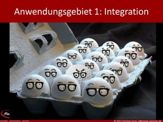 Anwendungsgebiet 1: Integration




                      © 2011 Christian Fürst, cf@media-experten.de
 