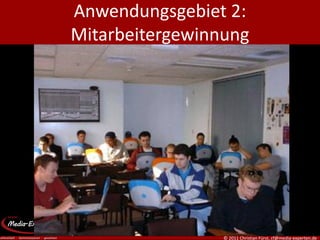 Anwendungsgebiet 2:
Mitarbeitergewinnung




                 © 2011 Christian Fürst, cf@media-experten.de
 