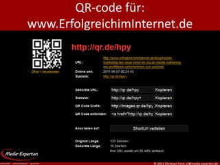 QR-code für:
www.ErfolgreichimInternet.de




                     © 2011 Christian Fürst, cf@media-experten.de
 