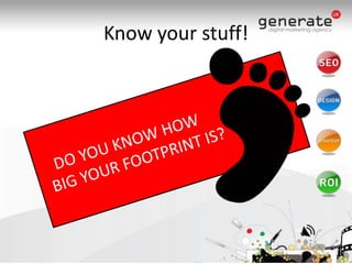 Know your stuff!    DO YOU KNOW HOW   BIG YOUR FOOTPRINT IS?