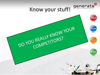 Know your stuff!DO YOU REALLY KNOW YOUR COMPETITORS?