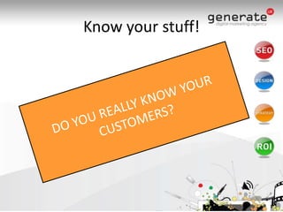 Know your stuff!DO YOU REALLY KNOW YOUR CUSTOMERS? 