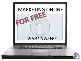 MARKETING ONLINE
WHAT’S NEW?
 