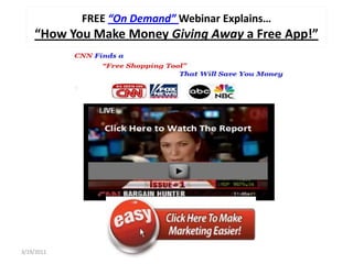 FREE “On Demand” Webinar Explains…
    “How You Make Money Giving Away a Free App!”




3/19/2011
 