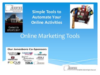 Online Marketing Tools
Simple Tools to
Automate Your
Online Activities
 