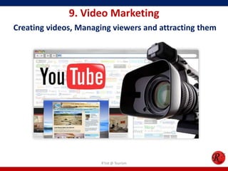9. Video Marketing
Creating videos, Managing viewers and attracting them
R'tist @ Tourism
 
