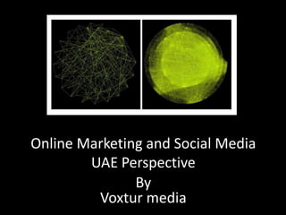 Online Marketing and Social Media UAE Perspective By Voxtur media 