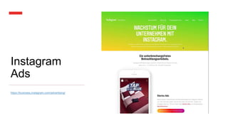 Instagram
Ads
https://business.instagram.com/advertising/
 