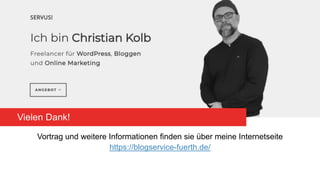 Vielen Dank!
Vortrag und weitere Informationen finden sie über meine Internetseite
https://blogservice-fuerth.de/
 