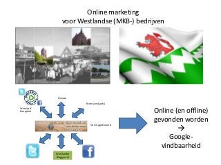 Online marketing
voor Westlandse (MKB-) bedrijven

Nieuws

Bedrijven(gids)
Westland
Koopplein

SEO opgebouwd

Westlandse
Bloggers.nl

Online (en offline)
gevonden worden

Googlevindbaarheid

 