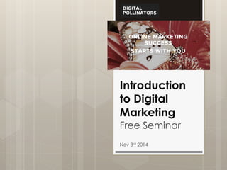 Introduction
to Digital
Marketing
Free Seminar
Nov 3rd 2014
 