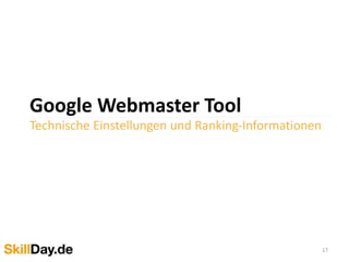 Google Webmaster Tool
Technische Einstellungen und Ranking-Informationen
17
 