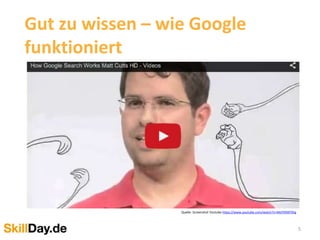 5
Gut zu wissen – wie Google
funktioniert
Quelle: Screenshot Youtube https://www.youtube.com/watch?v=Md7K90FfJhg
 