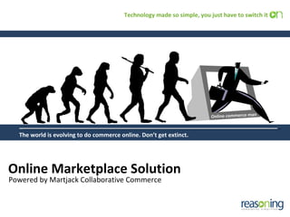 Online Marketplace Solution Powered by Martjack Collaborative Commerce Online commerce man The world is evolving to do commerce online. Don’t get extinct. Technology made so simple, you just have to switch it 