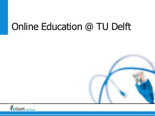 Online Education @ TU Delft

 
