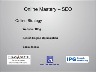 Online Mastery – SEO

Online Strategy

    Website / Blog


    Search Engine Optimization


    Social Media
 